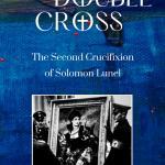 Double Cross: The Second Crucifixion of Solomon Lunel